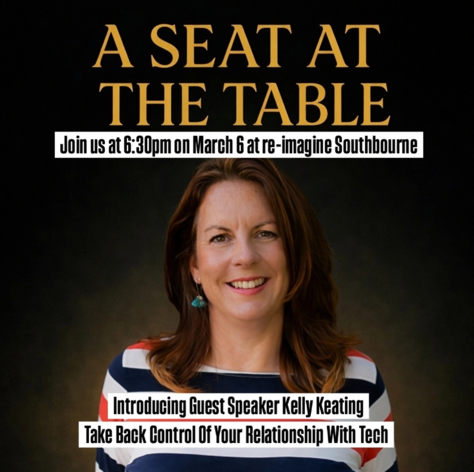 A Seat at the Table introduces Kelly Keating: Take Back Control Of Your Relationship With Tech, March 6 at 6:30pm at Re-imagine Southbourne